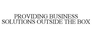 PROVIDING BUSINESS SOLUTIONS OUTSIDE THE BOX