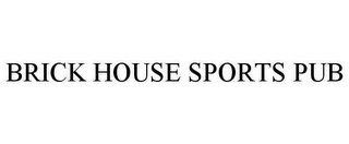 BRICK HOUSE SPORTS PUB