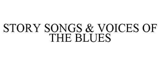 STORY SONGS & VOICES OF THE BLUES