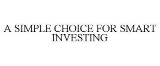 A SIMPLE CHOICE FOR SMART INVESTING