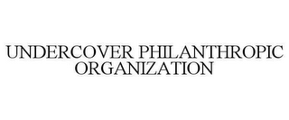 UNDERCOVER PHILANTHROPIC ORGANIZATION