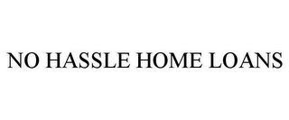 NO HASSLE HOME LOANS