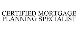 CERTIFIED MORTGAGE PLANNING SPECIALIST