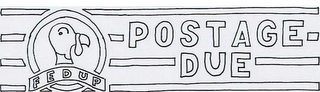 FEDUP POSTAGE DUE