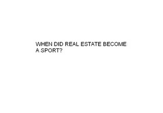 WHEN DID REAL ESTATE BECOME A SPORT?