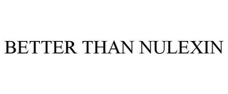BETTER THAN NULEXIN