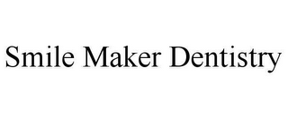 SMILE MAKER DENTISTRY