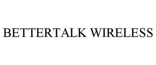 BETTERTALK WIRELESS