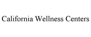 CALIFORNIA WELLNESS CENTERS