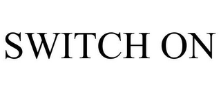 SWITCH ON