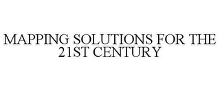 MAPPING SOLUTIONS FOR THE 21ST CENTURY