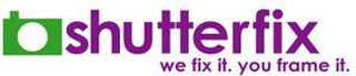 SHUTTERFIX WE FIX IT. YOU FRAME IT.
