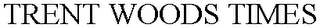 TRENT WOODS TIMES