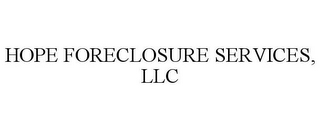 HOPE FORECLOSURE SERVICES, LLC