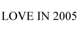 LOVE IN 2005