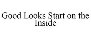 GOOD LOOKS START ON THE INSIDE