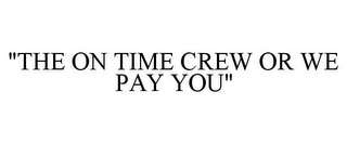 "THE ON TIME CREW OR WE PAY YOU"