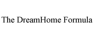 THE DREAMHOME FORMULA