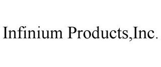 INFINIUM PRODUCTS,INC.