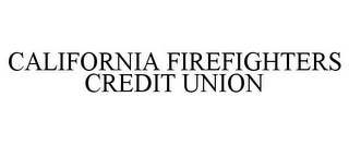 CALIFORNIA FIREFIGHTERS CREDIT UNION