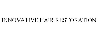 INNOVATIVE HAIR RESTORATION