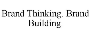 BRAND THINKING. BRAND BUILDING.