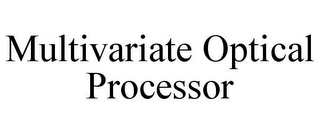 MULTIVARIATE OPTICAL PROCESSOR