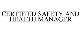 CERTIFIED SAFETY AND HEALTH MANAGER