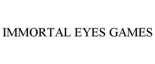 IMMORTAL EYES GAMES