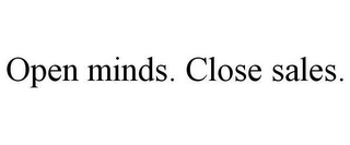 OPEN MINDS. CLOSE SALES.