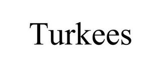 TURKEES