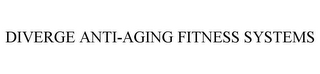 DIVERGE ANTI-AGING FITNESS SYSTEMS