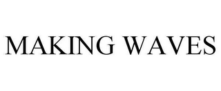 MAKING WAVES
