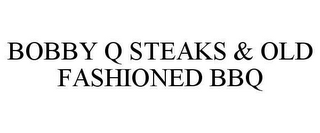 BOBBY Q STEAKS & OLD FASHIONED BBQ