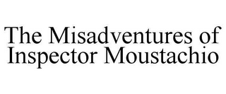 THE MISADVENTURES OF INSPECTOR MOUSTACHIO