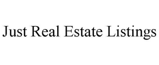 JUST REAL ESTATE LISTINGS