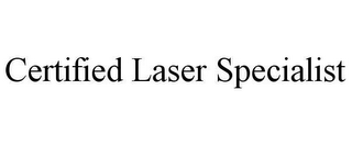 CERTIFIED LASER SPECIALIST