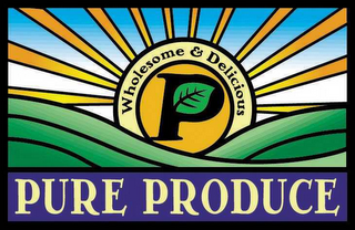 P PURE PRODUCE WHOLESOME & DELICIOUS