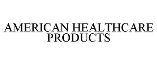 AMERICAN HEALTHCARE PRODUCTS