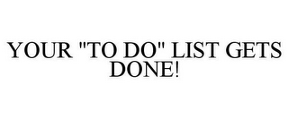 YOUR "TO DO" LIST GETS DONE!