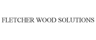 FLETCHER WOOD SOLUTIONS