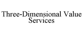 THREE-DIMENSIONAL VALUE SERVICES