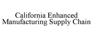 CALIFORNIA ENHANCED MANUFACTURING SUPPLY CHAIN