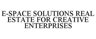 E-SPACE SOLUTIONS REAL ESTATE FOR CREATIVE ENTERPRISES