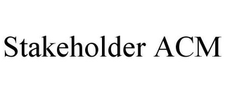 STAKEHOLDER ACM