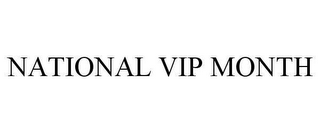 NATIONAL VIP MONTH