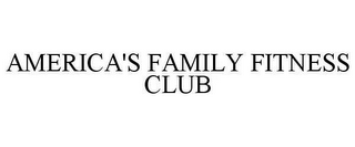 AMERICA'S FAMILY FITNESS CLUB