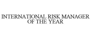 INTERNATIONAL RISK MANAGER OF THE YEAR