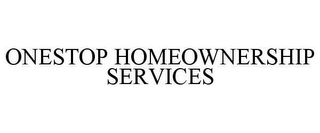 ONESTOP HOMEOWNERSHIP SERVICES