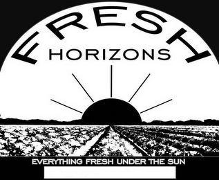 FRESH HORIZONS EVERYTHING FRESH UNDER THE SUN